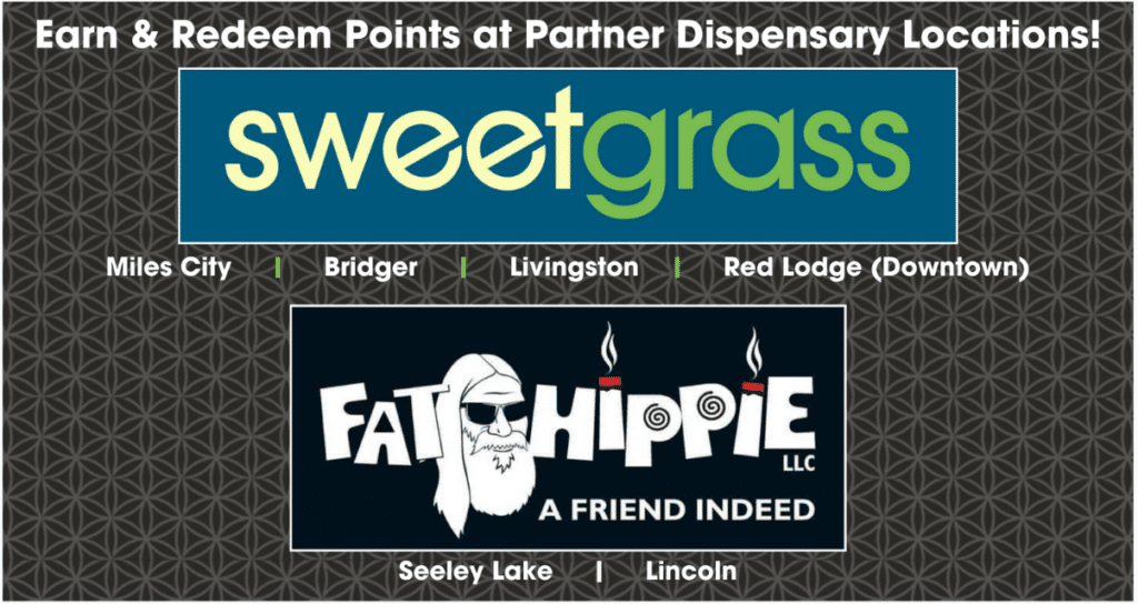 Earn and Redeem Rewards Points at all Bloom, Sweetgrass, and Fat Hippie Montana dispensary locations.